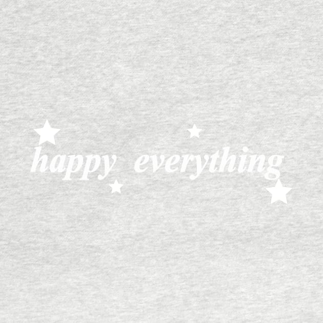 happy everything by NotComplainingJustAsking